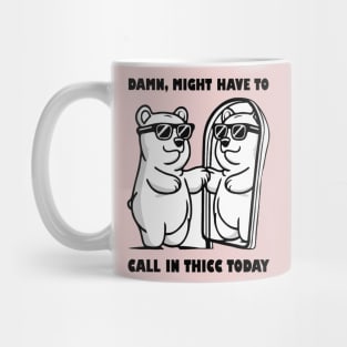 Damn Might Have To Call in Thicc Today Mug